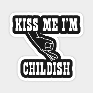 Kiss Me I'm Childish Magnet