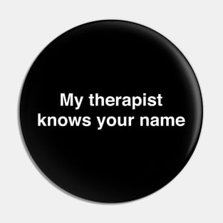 My therapist knows your name Pin