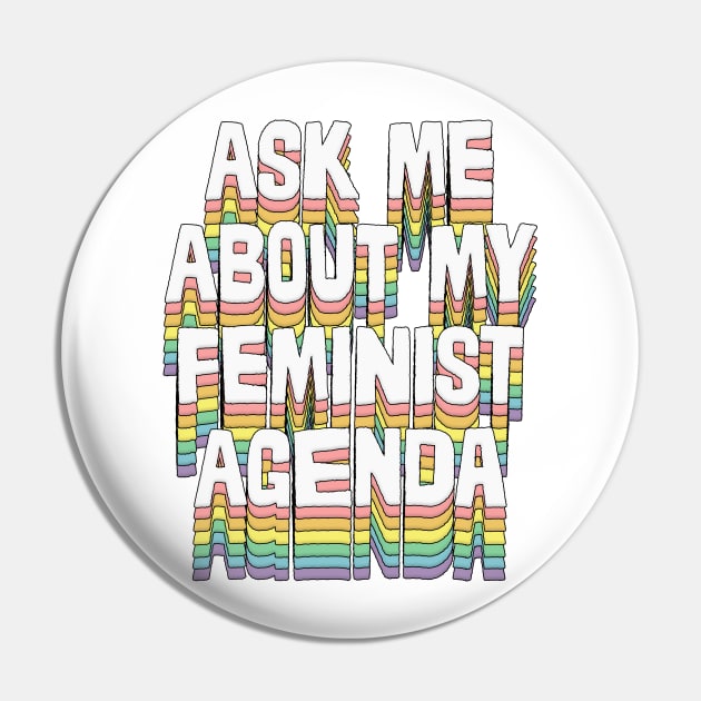 Ask me about my feminist agenda / Original design Pin by DankFutura