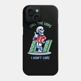 Call the cops i don't care Phone Case