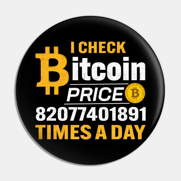 Funny I check bitcoin price 82077401891 times a day Cranky Bitcoin Lover Cool Cryptocurrency gift Pin by BadDesignCo