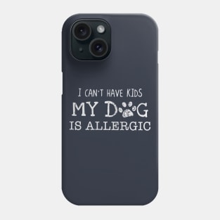 I can’t have kids my dog is allergic Phone Case