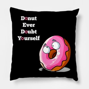 Donut Ever Doubt Yourself! Pillow