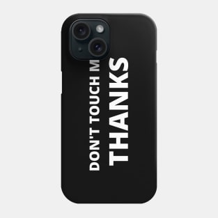 Don't Touch Me Thanks- Quarantine 2020 - Introvert Gift Phone Case