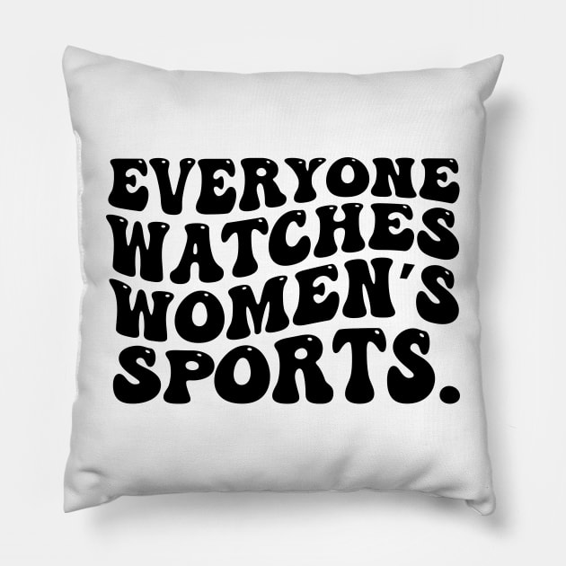 Everyone Watches Women's Sports Pillow by aesthetice1