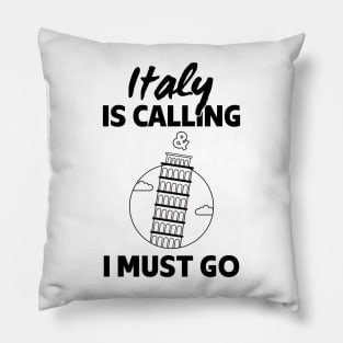 Italy Is Calling And I Must Go - Italy lover Gift Pillow