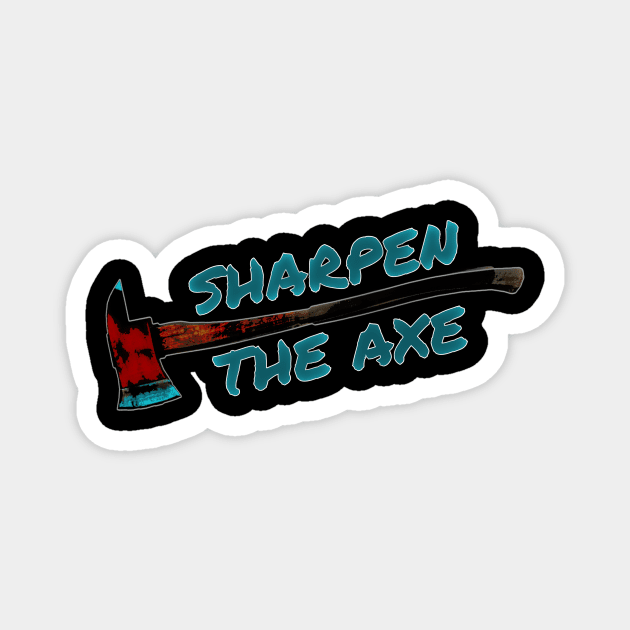 Sharpen the Axe Magnet by AllTeesPhilly