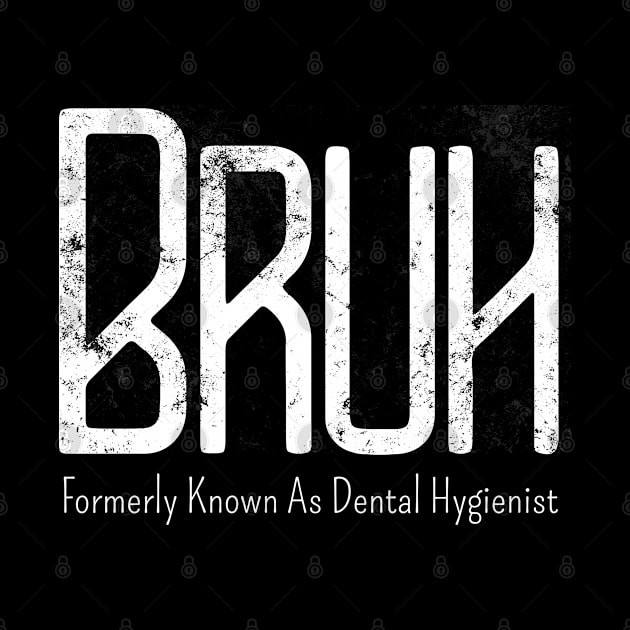 Mens Bruh Formerly Known As Dental Hygienist Meme Funny Saying Broh by click2print