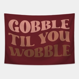 Gobble til You Wobble Tapestry