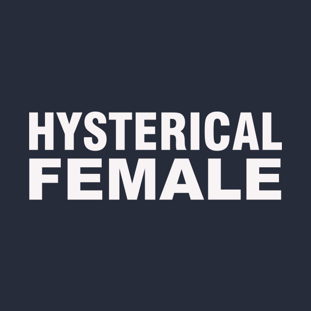 Hysterical Female by thedesignleague