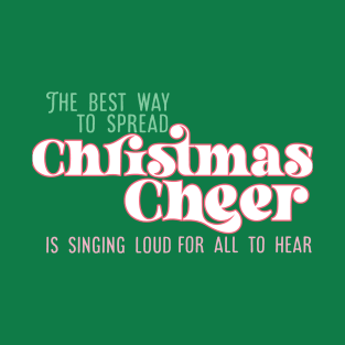 The best way to spread Christmas Cheer is singing loud for all to hear T-Shirt