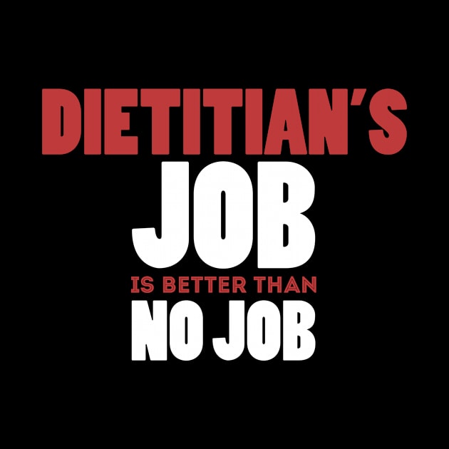 Dietitian's Job Is Better Than No Job Cool Colorful Job Design by Stylomart