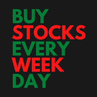 BUY STOCKS EVERY WEEK DAY! T-Shirt