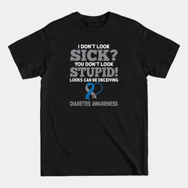 Discover I Don't Look Sick Diabetes Awareness - Diabetes Awareness - T-Shirt