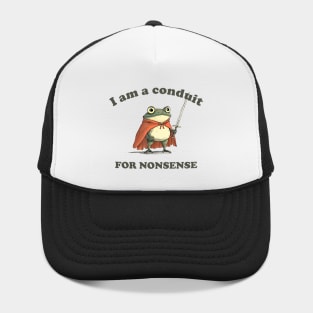 I Am A Conduit For Nonsense Funny Frog Funny Saying Quote Hat