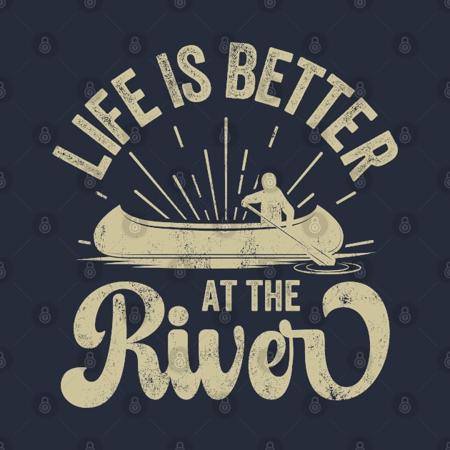 Funny Rowing Canoe Kajak Life Is Better On The River by graphicmeyou