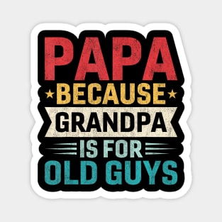 Papa  Grandpa is For Old Guys  Fathers Day Papa Magnet