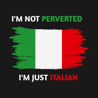 I'm not perverted I'm Just Italian T-Shirt