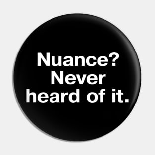 Nuance? Never heard of it. Pin