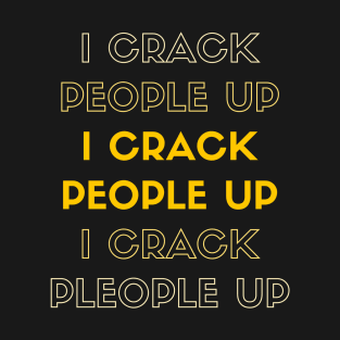 I Crack People Up Funny Chiropractor Spine adjust Therapist T-Shirt