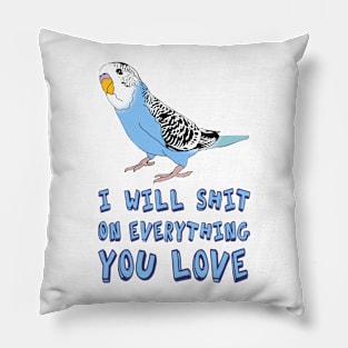 I will shit on everything you love - blue budgie Pillow