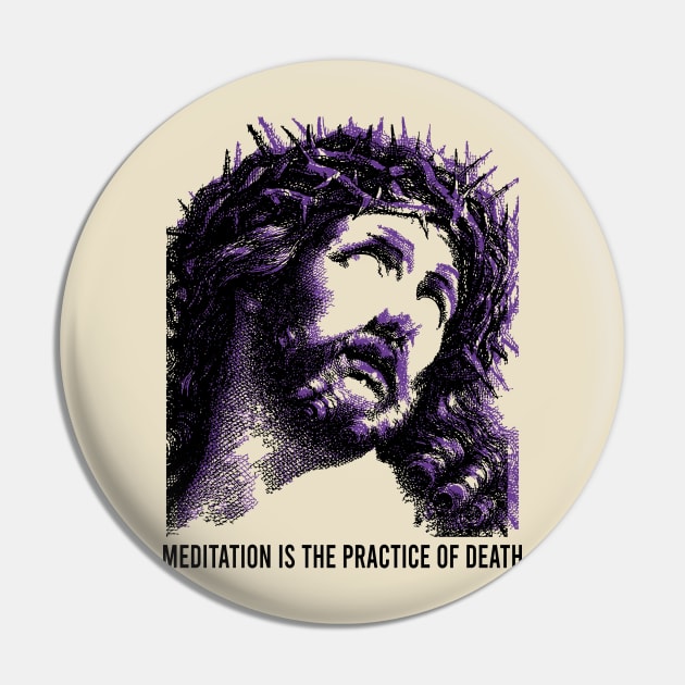 Jesus // meditation is the practice of death Pin by psninetynine