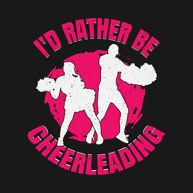 I'd Rather Be Cheerleading Cheerleader Girl Gift by Dolde08