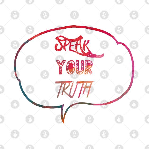 Speak your truth by NatLeBrunDesigns