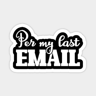 Per My Last Email Magnet