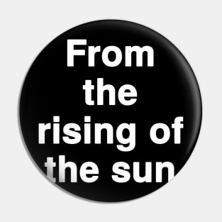 From the rising of the sun Pin