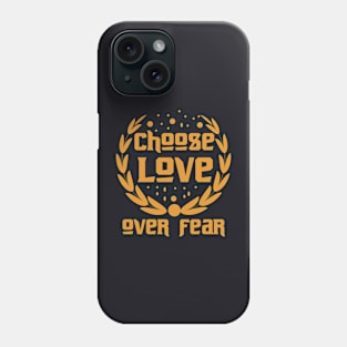 Choose Love Over Fear Phone Case