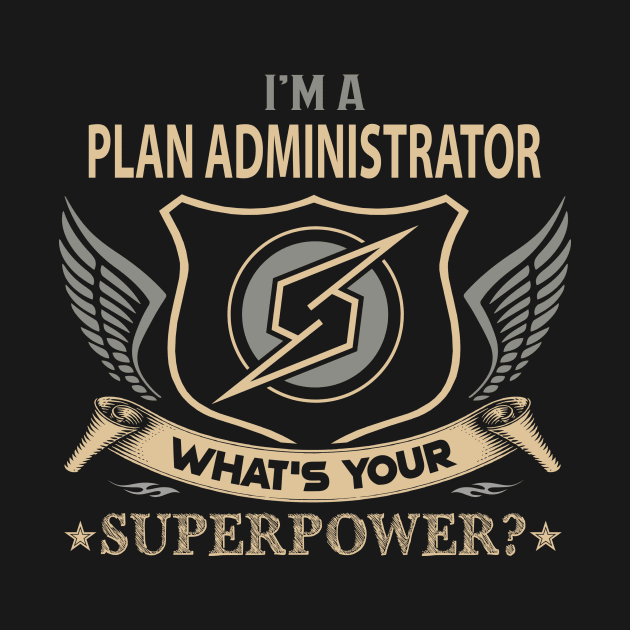 Plan Administrator T Shirt - Superpower Gift Item Tee by Cosimiaart