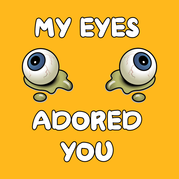 My Eyes Adored You by Kleiertees