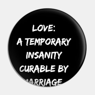 Love A Temporary Insanity Curable By Marriage Pin