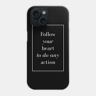 Follow your heart to do any action - Spiritual Quotes Phone Case