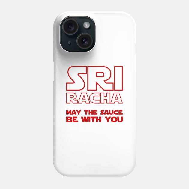 Sriracha May The Sauce Be With You Phone Case by tinybiscuits