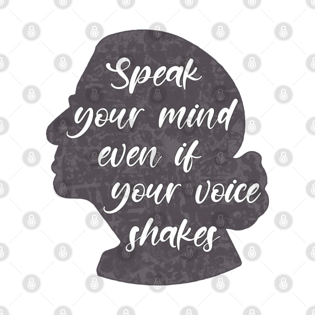 Speak you Mind Even if your Voice Shakes by ontheoutside