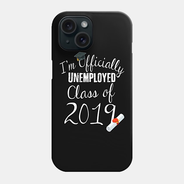 I'm Officially Unemployed Class of 2019 Phone Case by EdifyEra