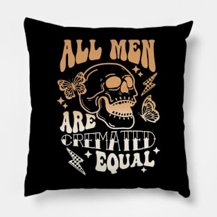 All Men Are Cremated Equal Pillow