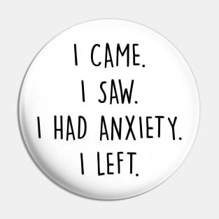 I Came I Saw I Had Anxiety I Left Pin