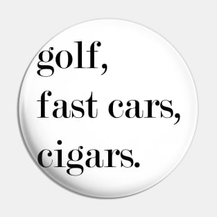 Golf. Fast Cars. Cigars. Pin