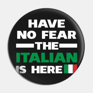 Have No Fear The Italian Is Here Proud Pin