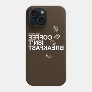 Coffee Isn't Breakfast (Note to self) Phone Case