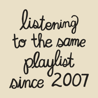 The Same Playlist (BLACK TEXT) T-Shirt