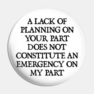 NOT AN EMERGENCY FOR ME Pin