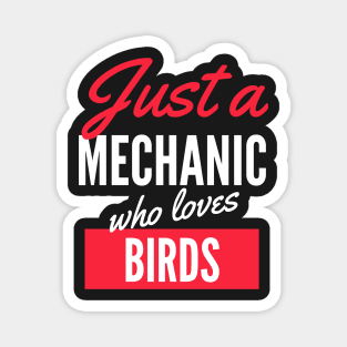 Just A Mechanic Who Loves Birds - Gift For Men, Women, Birds Lover Magnet