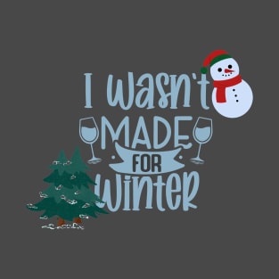 i wasn't made for winter design T-Shirt