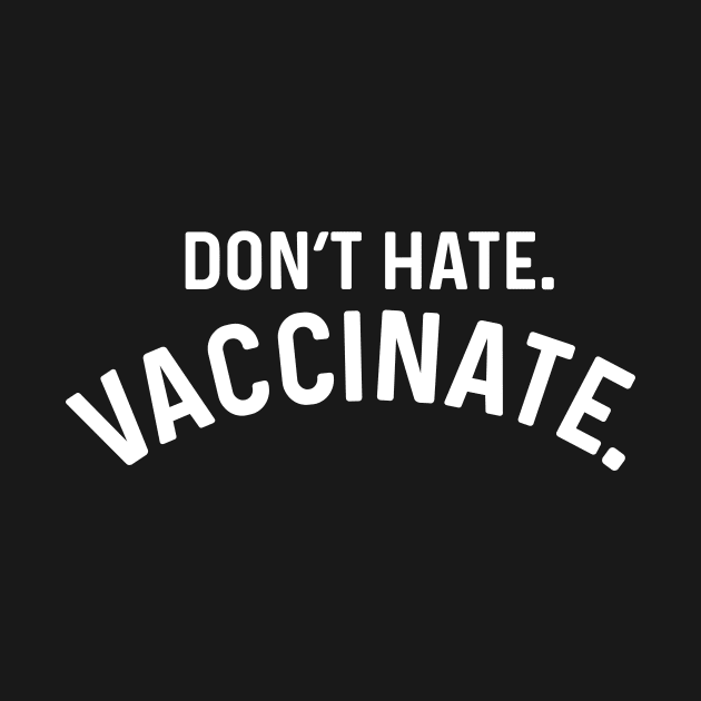 Don't Hate Vaccinate coronavirus by Natural 20 Shirts