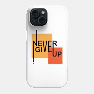 Never Give Up Phone Case