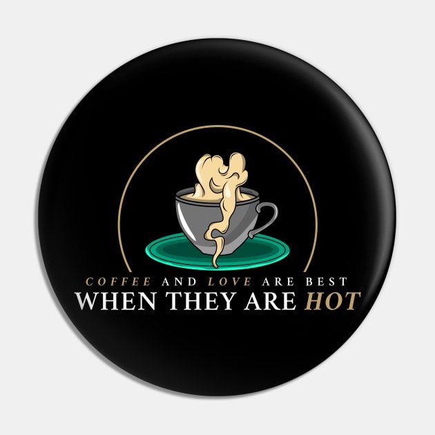 Coffee and love are best when they are hot Pin by Markus Schnabel